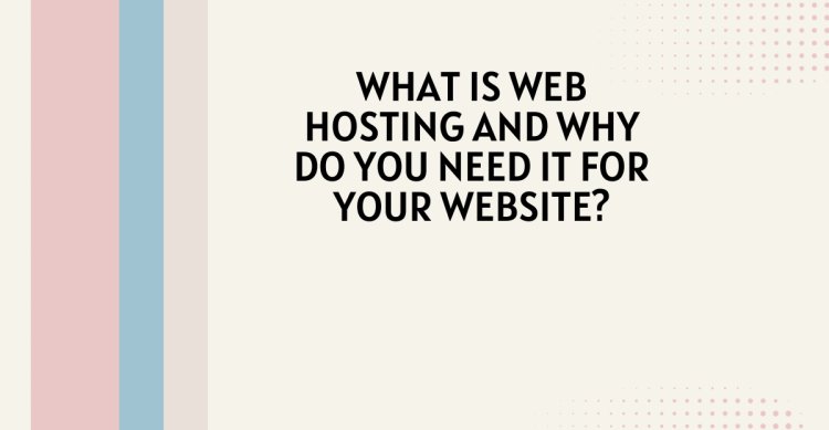 What Is Web Hosting and Why You Need It for Your Website