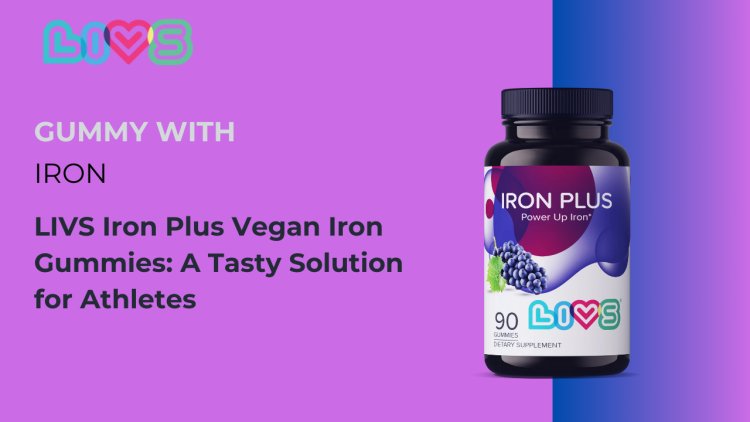 LIVS Iron Plus Vegan Iron Gummies: A Tasty Solution for Athletes