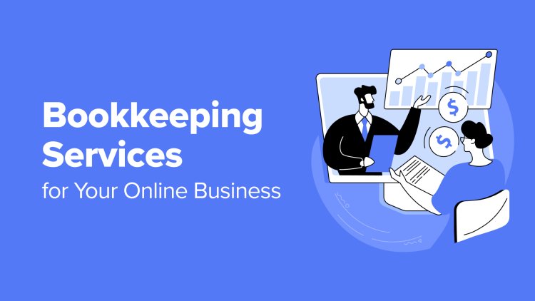 A Complete Guide to Choosing the Best Online Bookkeeping Service