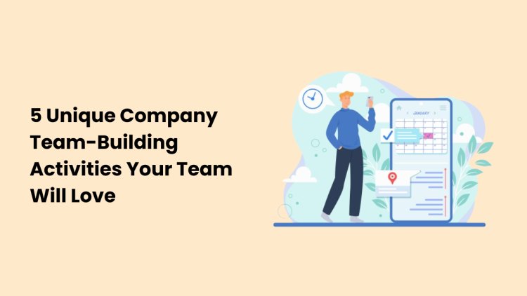 5 Unique Company Team-Building Activities Your Team Will Love