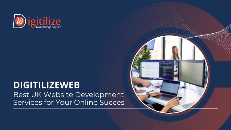 DigitilizeWeb: Best UK Website Development Services for Your Online Succes