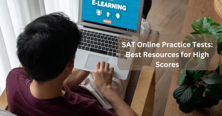 SAT Online Practice Tests: Best Resources for High Scores