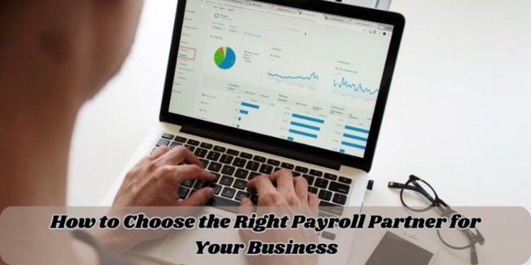 How to Choose the Right Payroll Partner for Your Business