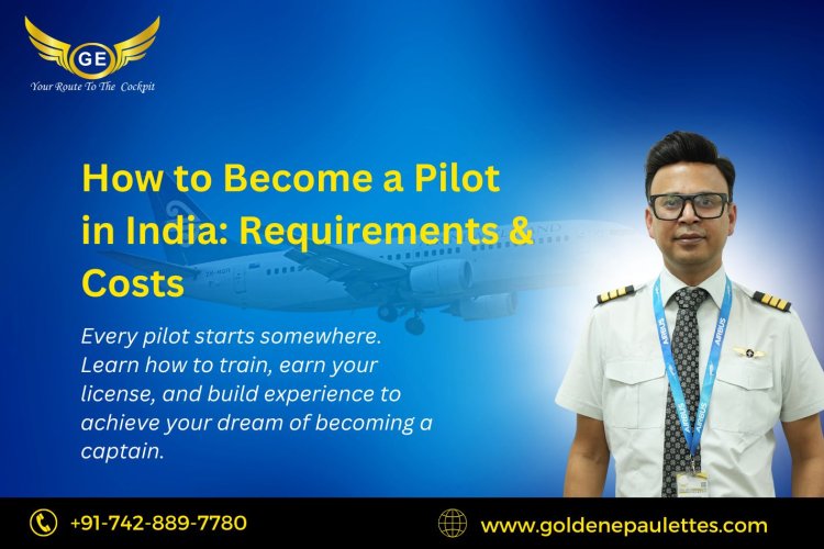 How to Become a Pilot in India: Requirements & Costs