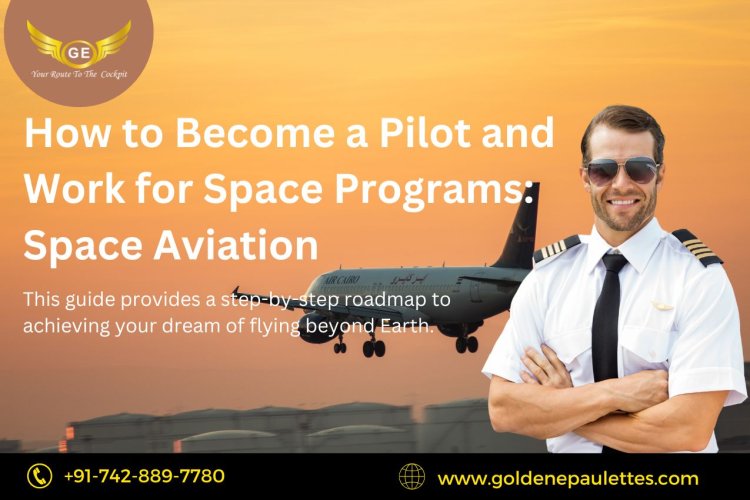 How to Become a Pilot and Work for Space Programs: Space Aviation