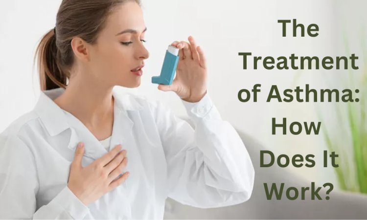 The Treatment of Asthma: How Does It Work?