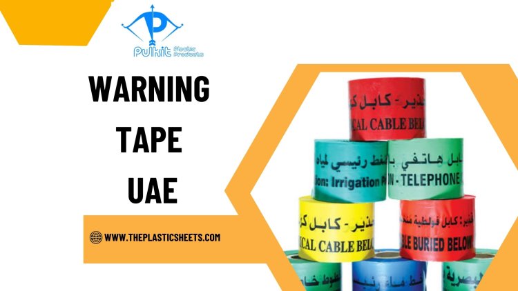 Top Benefits of Using Warning Tape for Construction and Utilities in the UAE