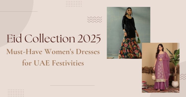 Eid Collection 2025: Find Your Perfect Dress — From Royal Emirati Outfits to Chic Party Gowns in Dubai!