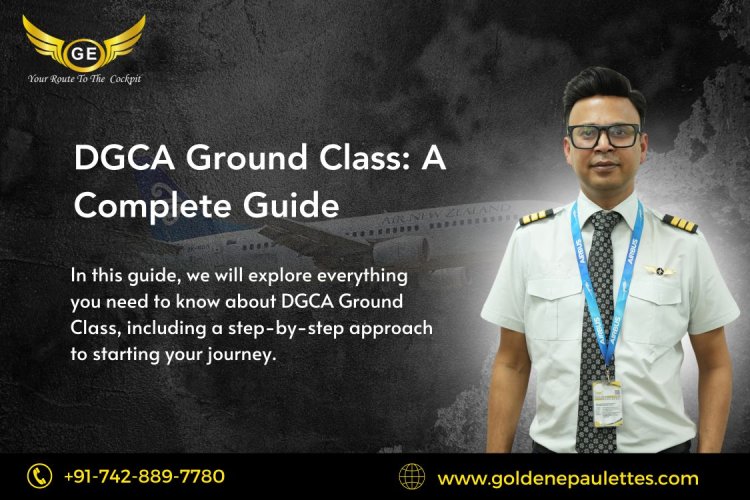 Why DGCA Ground Classes Are Crucial for Aspiring Pilots